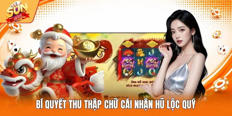 Bí quyết thu thập chữ cái nhận hũ Lộc quý