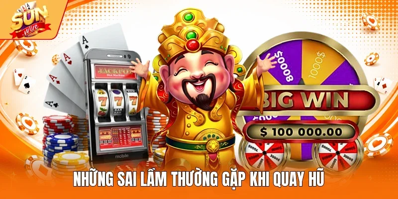 Những sai lầm thường gặp khi quay hũ