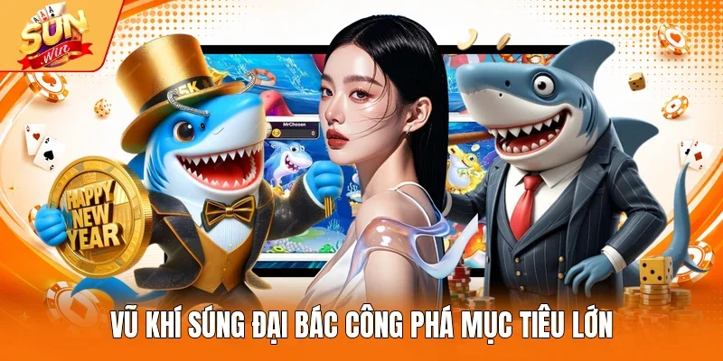 Vũ khí súng đại bác công phá mục tiêu lớn